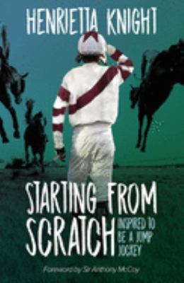 Starting from Scratch : Inspired to Be a Jump Jockey