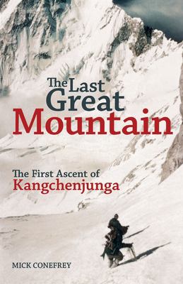 The Last Great Mountain : The First Ascent of Kangchenjunga