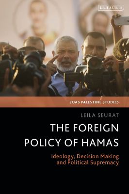 The Foreign Policy of Hamas : Ideology, Decision Making and Political Supremacy