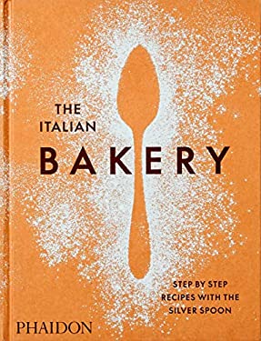 The Italian Bakery : Step-By-Step Recipes with the Silver Spoon