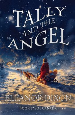 Tally and the Angel Book Two, Canada : Wolves, Gold Obsessed Hunters and Mythical Beings from the Stars: Tally and Jophiel Face Greater Challenges Tha