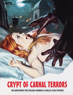 Crypt of Carnal Terrors : 100 Artworks for Italian Horror and Giallo Film Posters