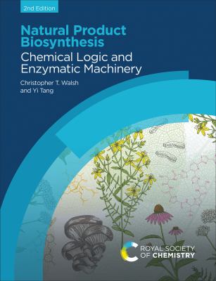 Natural Product Biosynthesis : Chemical Logic and Enzymatic Machinery