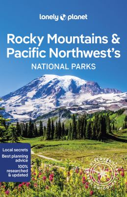 Lonely Planet Rocky Mountains and Pacific Northwest's National Parks