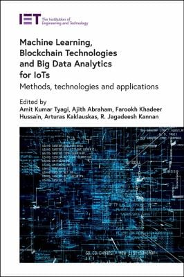 Machine Learning, Blockchain Technologies and Big Data Analytics for Iots : Methods, Technologies and Applications
