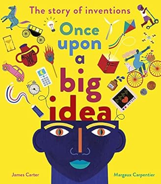 Once upon a Big Idea : The Story of Inventions