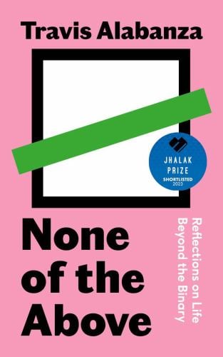 None of the Above : Reflections on Life Beyond the Binary