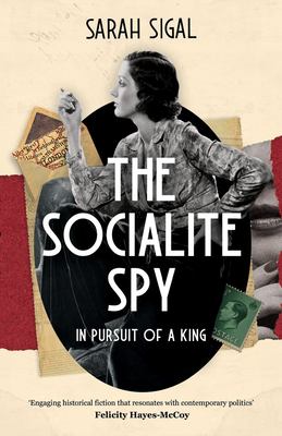 The Socialite Spy : In Pursuit of a King: a GRIPPING HISTORICAL SPY SAGA