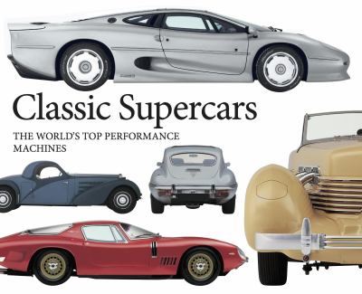Classic Supercars : The World's Top Performance Machines