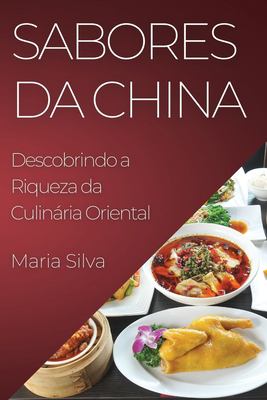 Sabores Da China : Descobrindo a Riqueza Da Culinária Oriental