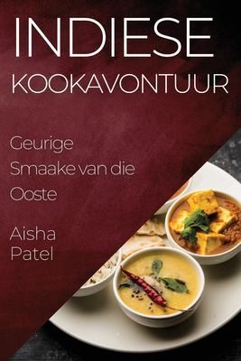 Indiese Kookavontuur : Geurige Smaake Van Die Ooste