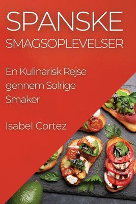 Spanske Smagsoplevelser : En Kulinarisk Rejse Gennem Solrige Smaker
