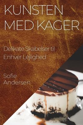 Kunsten Med Kager : Delikate Skabelser Til Enhver Lejlighed