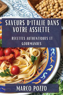 Saveurs d'Italie Dans Votre Assiette : Recettes Authentiques et Gourmandes