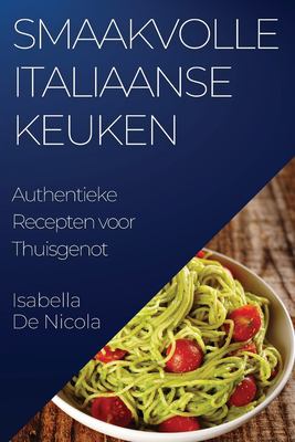 Smaakvolle Italiaanse Keuken : Authentieke Recepten Voor Thuisgenot