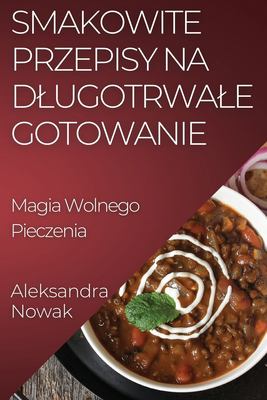 Smakowite Przepisy Na Dlugotrwale Gotowanie : Magia Wolnego Pieczenia