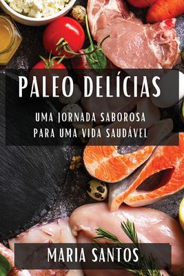 Paleo Delícias : Uma Jornada Saborosa para Uma Vida Saudável