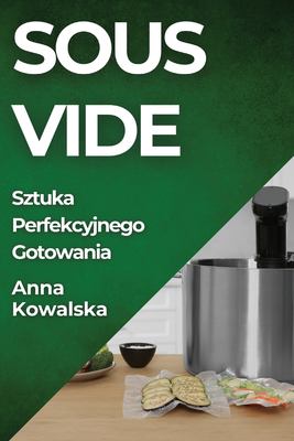 Sous-Vide : Sztuka Perfekcyjnego Gotowania