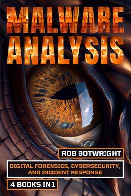 Malware Analysis : Digital Forensics, Cybersecurity, and Incident Response