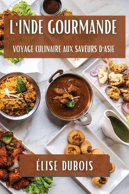 L' Inde Gourmande : Voyage Culinaire Aux Saveurs D'Asie