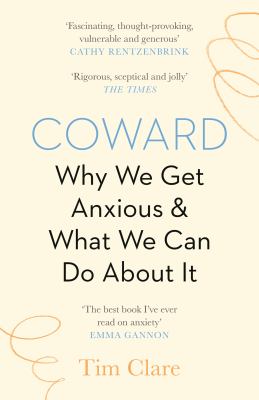 Coward : Why We Get Anxious and What We Can Do about It