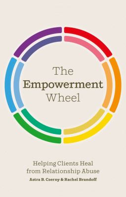 The Empowerment Wheel : Helping Clients Heal from Relationship Abuse