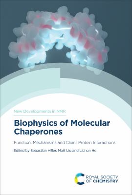 Biophysics of Molecular Chaperones : Function, Mechanisms and Client Protein Interactions