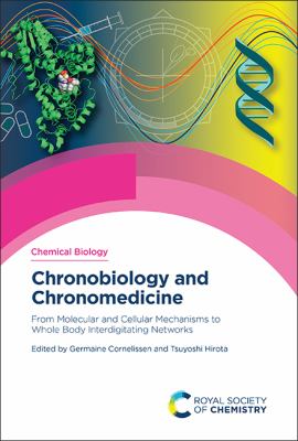 Chronobiology and Chronomedicine : From Molecular and Cellular Mechanisms to Whole Body Interdigitating Networks