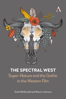 The Spectral West : Super-Nature and the Gothic in the Western Film