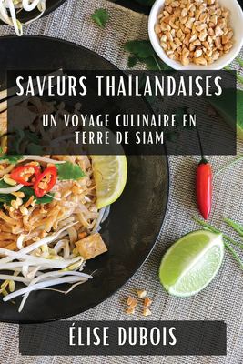 Saveurs Thaïlandaises : Un Voyage Culinaire en Terre de Siam