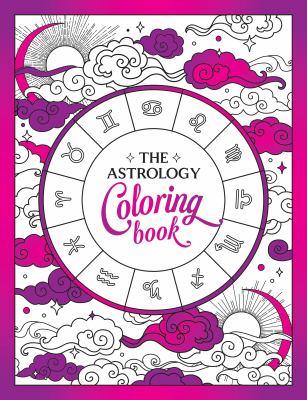 The Astrology Coloring Book : A Cosmic Journey of Color and Creativity