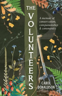 The Volunteers : A Heart-Warming Memoir of Conservation, Companionship and Community, Perfect for Fans of Detectorists and the Outlaws