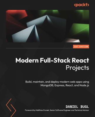 Modern Full-Stack React Projects : Build, Maintain, and Deploy Modern Web Apps Using MongoDB, Express, React, and Node.js