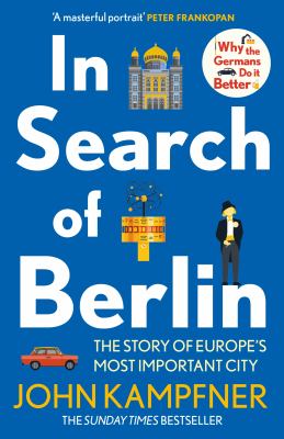 In Search of Berlin : The Story of a Reinvented City