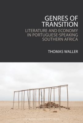 Genres of Transition : Literature and Economy in Portuguese-Speaking Southern Africa