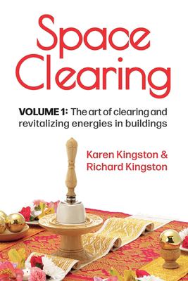 Space Clearing, Volume 1 : The Art of Clearing and Revitalizing Energies in Buildings