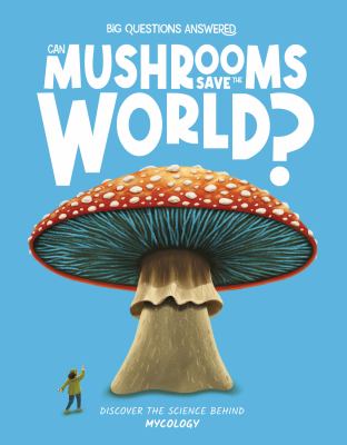 Can Mushrooms Save the World? : Discover the Science Behind Mycology