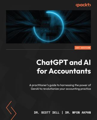 ChatGPT And AI For Accountants : A Practitioner's Guide To Harnessing The Power Of GenAI To Revolutionize Your Accounting Practice