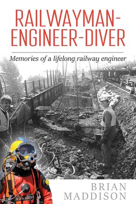 Railwayman - Engineer - Diver : Memories of a Lifelong Railway Engineer