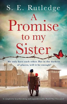 A Promise to My Sister : A Completely Heartbreaking and Unputdownable World War Two Novel