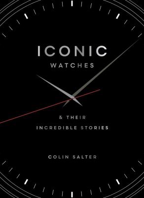 Iconic Watches : & Their Incredible Stories