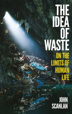 The Idea of Waste : On the Limits of Human Life