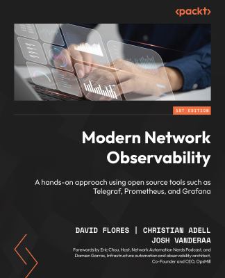 Modern Network Observability : A Hands-On Approach Using Open-Source Tools Such As Telegraf, Prometheus, Grafana, and Other Tools