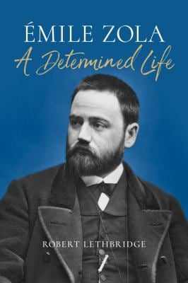 Émile Zola : A Determined Life