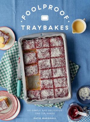 Foolproof Traybakes : 60 Simple and Delicious One-Tin Bakes