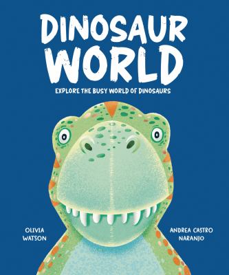Dinosaur World : Explore the Busy World of Dinosaurs