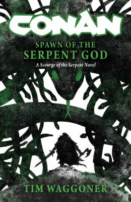 Conan: Spawn of the Serpent God : A Scourge of the Serpent Men Novel