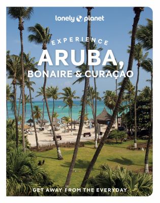 Lonely Planet Experience Aruba, Bonaire and Curaçao : Includes Bonaire and Curaçao