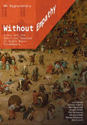 Without Empathy : Irony and the Satirical Impulse in Eight Major Filmmakers