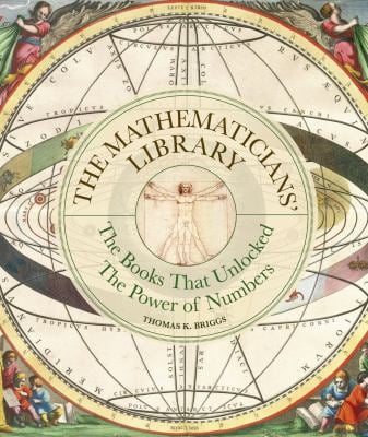 The Mathematicians' Library : The Books That Unlocked the Power of Numbers
